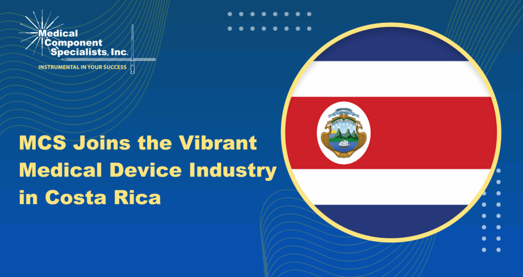 MCS Joins the Vibrant Medical Device Industry in Costa Rica