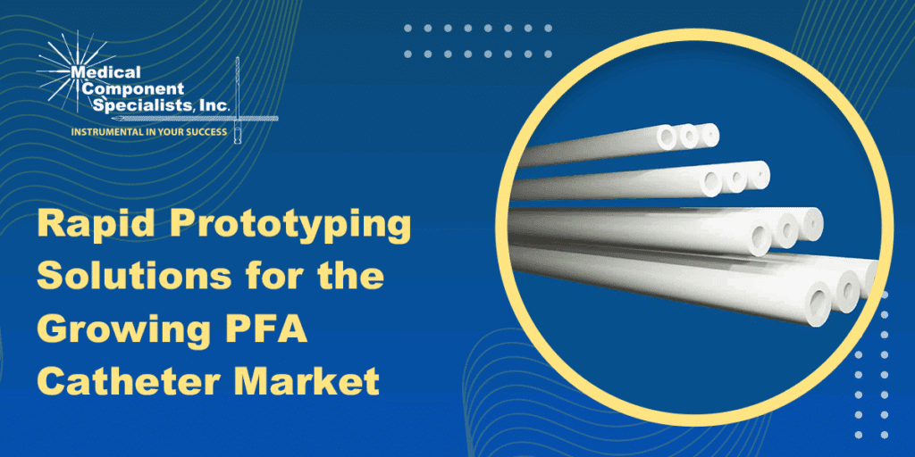 Rapid Prototyping Solutions for the Growing PFA Catheter Market